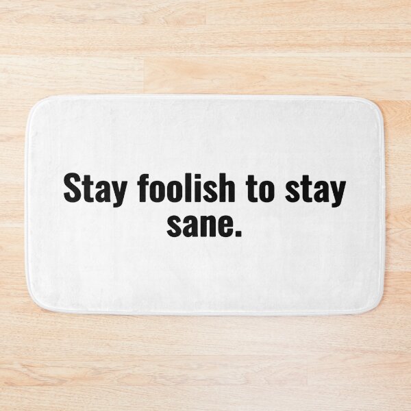 Item preview, Stay foolish to stay sane. designed and sold by Vanion.