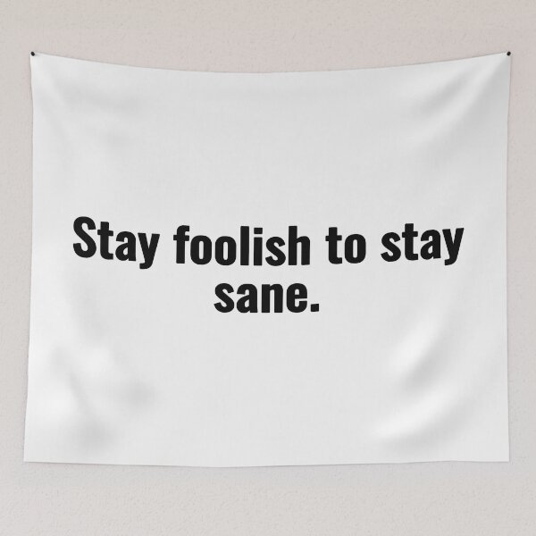 Item preview, Stay foolish to stay sane. designed and sold by Vanion.