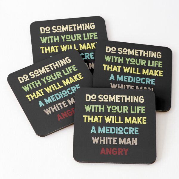 Item preview, Do Something With Your Life That Will Make A Mediocre White Man Angry designed and sold by Thevulcano.