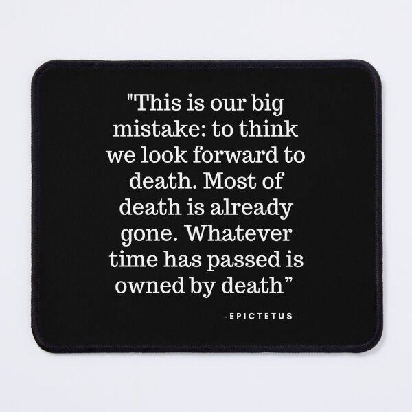 Item preview, "This is our big mistake: to think we look forward to death. Most of death is already gone. Whatever time has passed is owned by death” - Seneca designed and sold by ManCardDesigns.