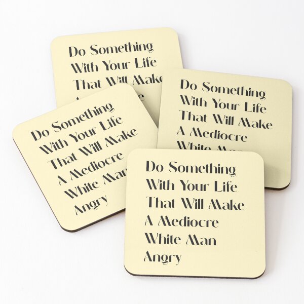 Item preview, Do Something With Your Life That Will Make A Mediocre White Man Angry designed and sold by Thevulcano.
