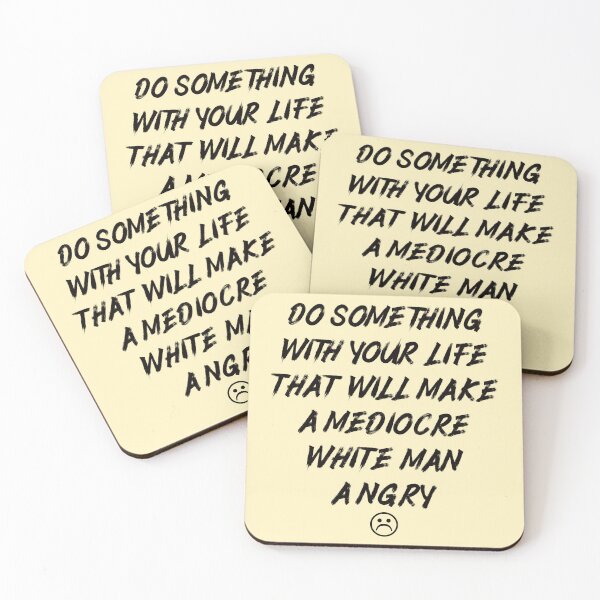 Item preview, Do Something With Your Life That Will Make A Mediocre White Man Angry designed and sold by Thevulcano.