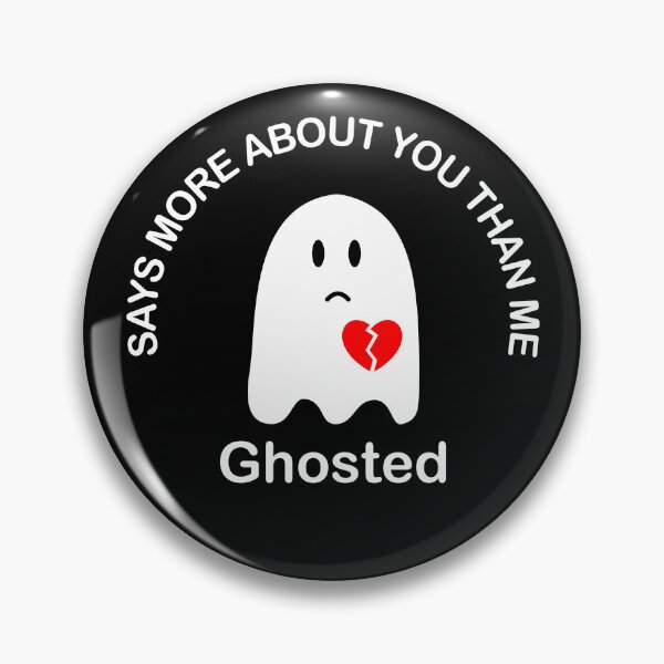 Item preview, Ghosted, Says more about you than me, ghosting relationship br-eak up. designed and sold by Hollyharry.
