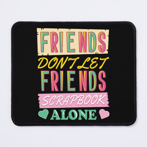 Item preview, Friends Don't Let Friends Scrapbook Alone Gift designed and sold by haselshirt.