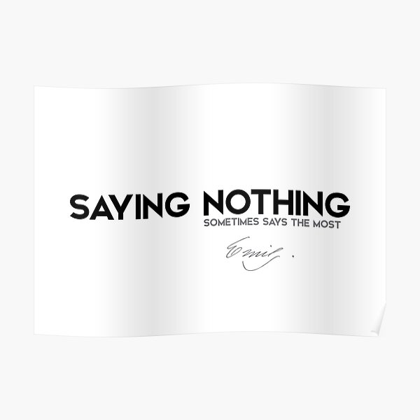 saying nothing sometimes says the most - emily dickinson Poster