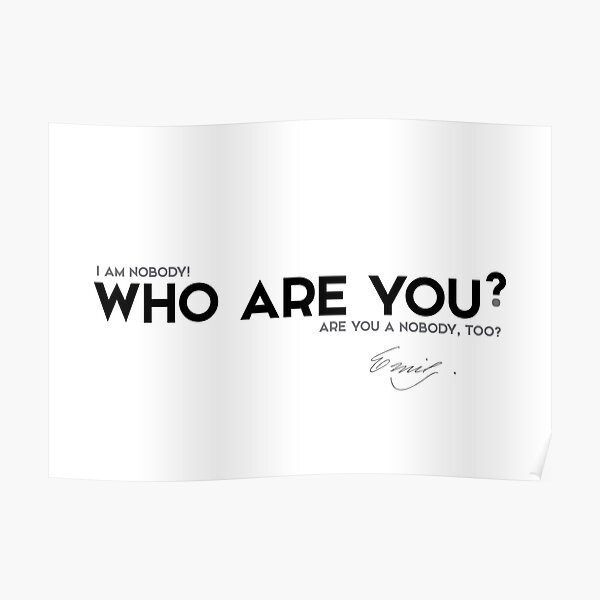 I am nobody! who are you? - emily dickinson Poster