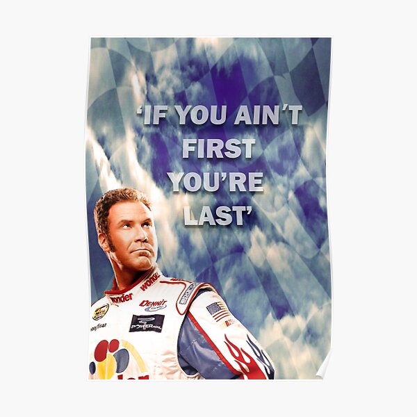 Ricky Bobby - If You Ain't First You're Last Poster