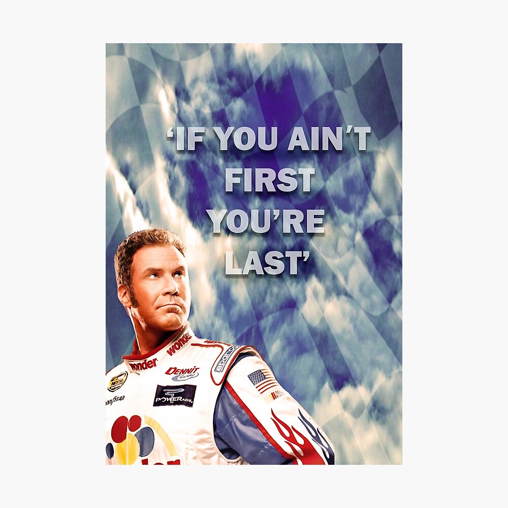 Ricky Bobby If You Ain T First You Re Last Poster By Sk00ma Redbubble