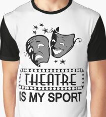 Theatre Is My Sport. Graphic T-Shirt
