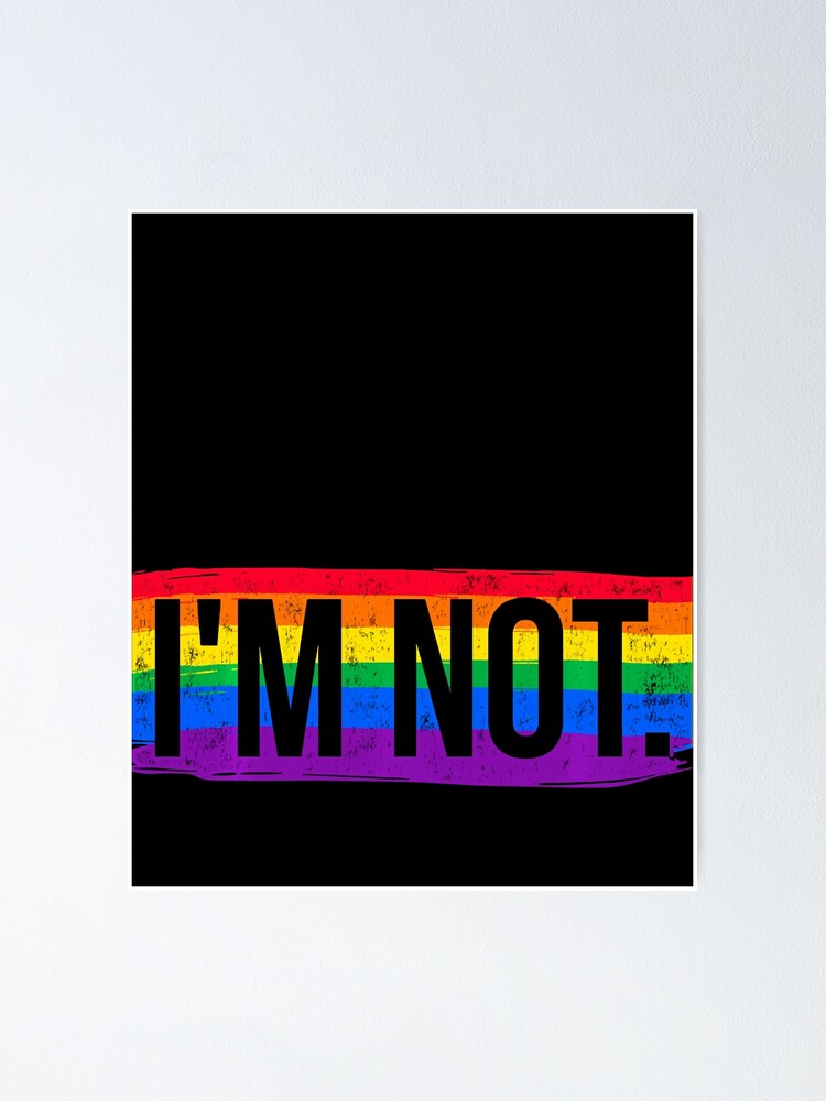 Lets Get One Thing Straight Im Not Lgbt Poster By Sharronkgm8fl Redbubble 