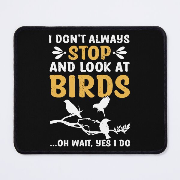 Item preview, I Don't Always Stop And Look At Birds Birdwatching Birding designed and sold by haselshirt.