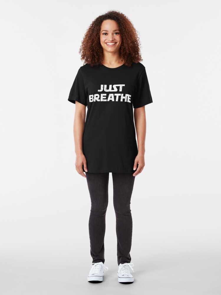 Just Breathe T Shirt By Theflying6 Redbubble