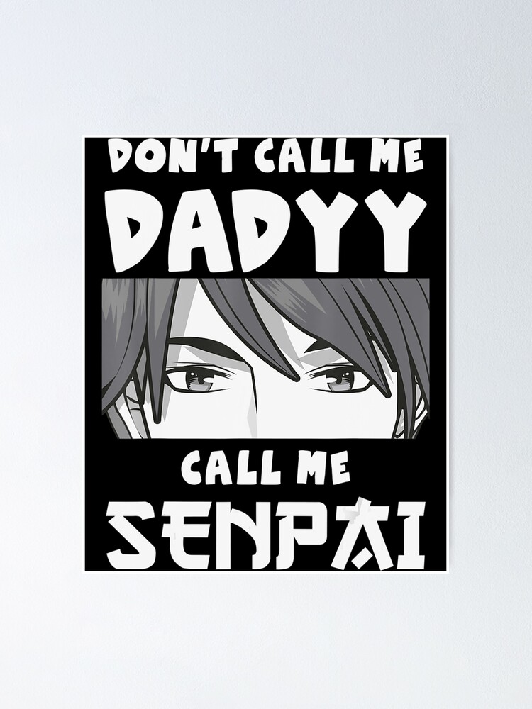 Mens Don T Call Me Daddy Call Me Senpai Anime Kawaii Poster By Teislaneeho Redbubble