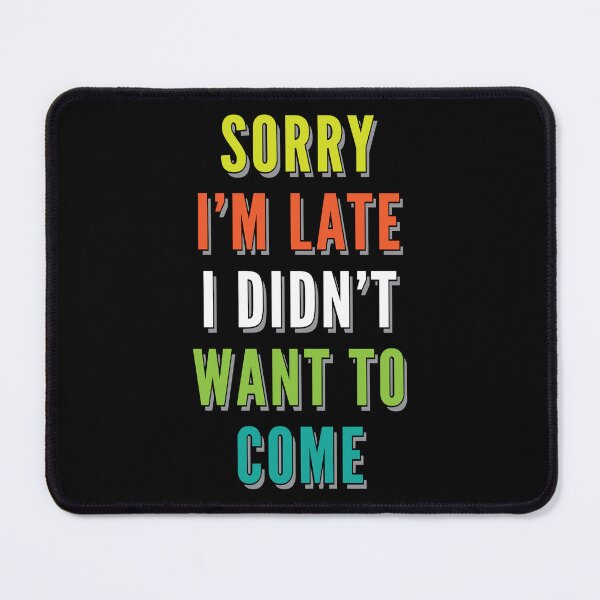Item preview, Sorry I'm Late Sarcastic Comment Sarcasm Gift designed and sold by haselshirt.