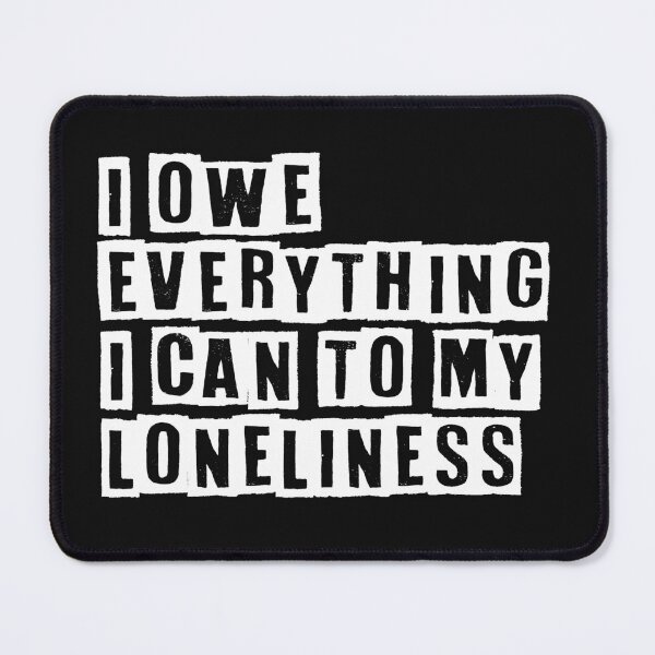 Item preview, I owe everything I can to my loneliness designed and sold by ShamilShafiyev.