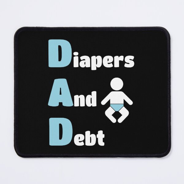 Item preview, DAD, Diapers and Debt, Fathers Day Funny Novelty designed and sold by Jmgold87.
