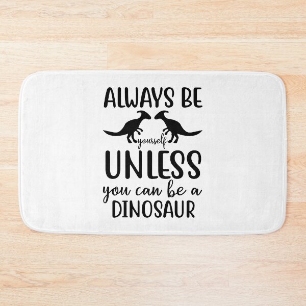 Item preview, Always Be Yourself Unless You Can Be A Dinosaur designed and sold by HugheDemeyer.