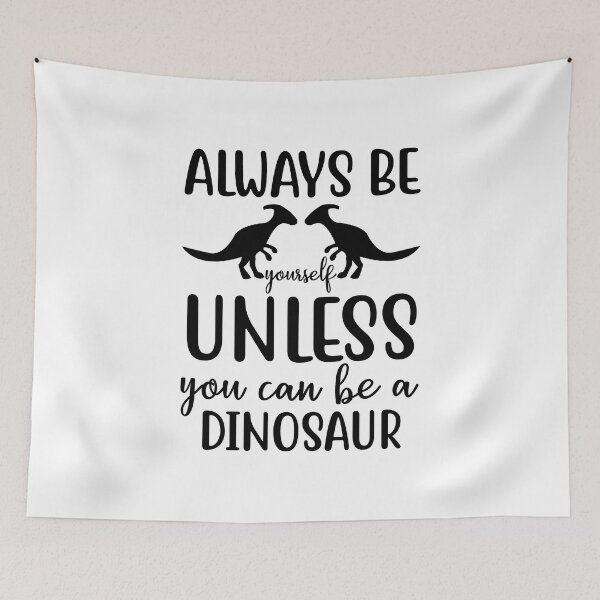 Item preview, Always Be Yourself Unless You Can Be A Dinosaur designed and sold by HugheDemeyer.