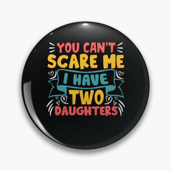 Item preview, Father's Day - You Can't Scare Me I Have Two Daughters designed and sold by UnknownArtistt.