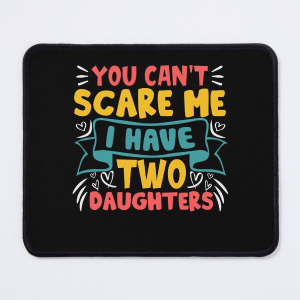 Item preview, Father's Day - You Can't Scare Me I Have Two Daughters designed and sold by UnknownArtistt.
