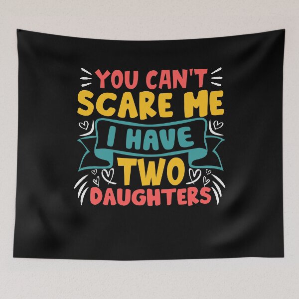 Item preview, Father's Day - You Can't Scare Me I Have Two Daughters designed and sold by UnknownArtistt.