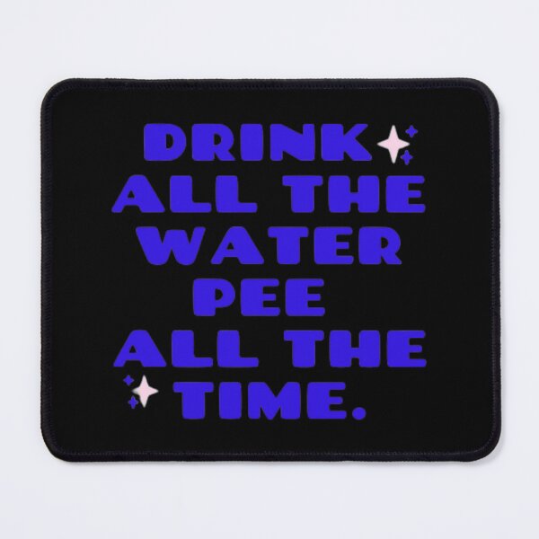 Item preview, Drink All The Water Pee All The Time Classic T-Shirt designed and sold by amberk1cira.