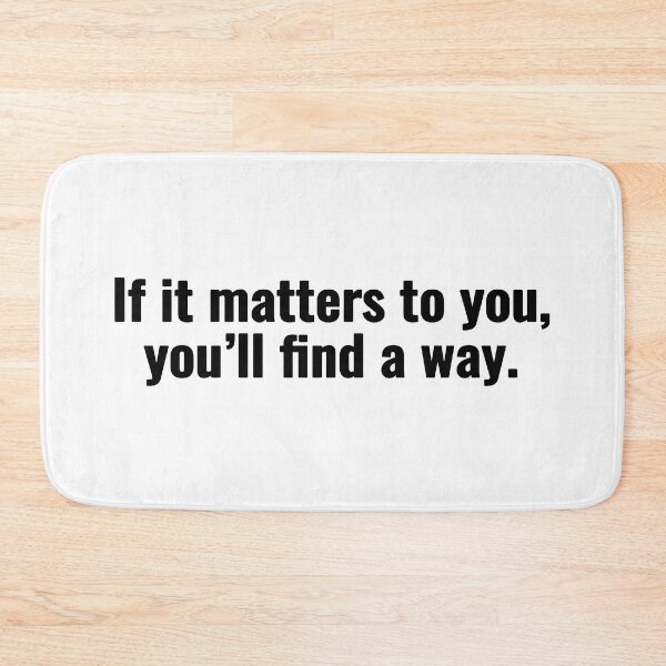Item preview, If it matters to you, you’ll find a way. designed and sold by Vanion.