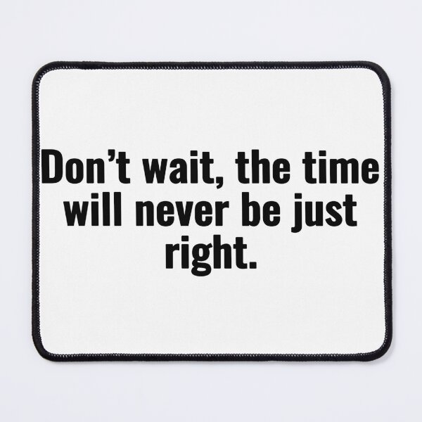 Item preview, Don’t wait, the time will never be just right. designed and sold by Vanion.