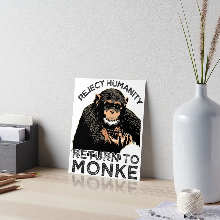 Reject Humanity Return To Monke Evolution Funny Chimp Meme Art Board