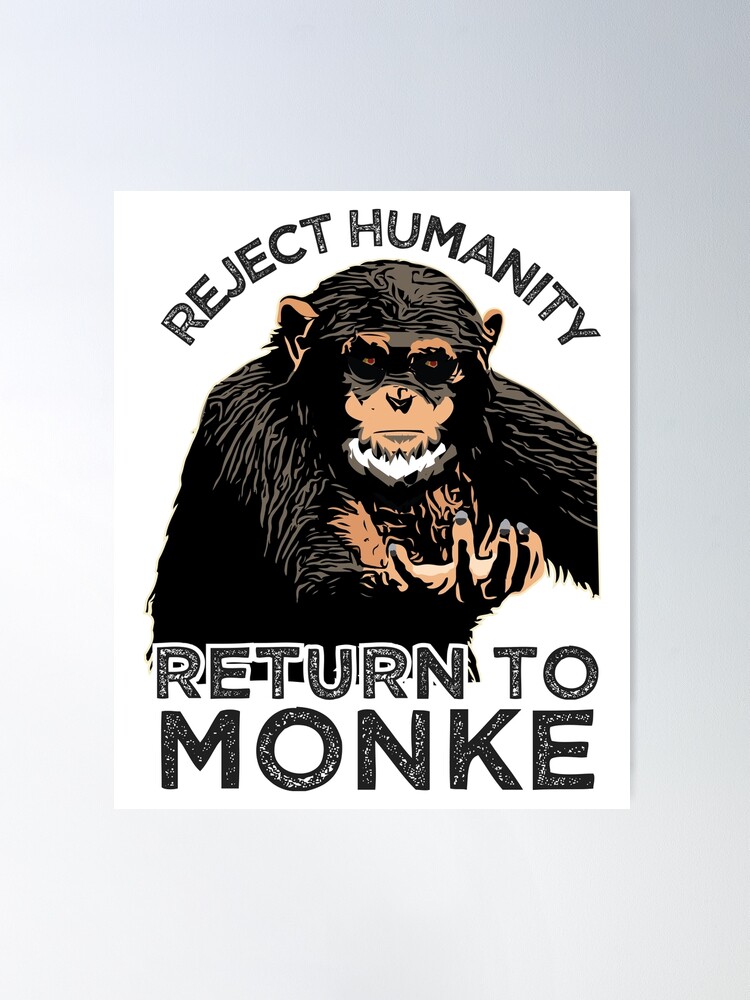 Reject Humanity Return to Monke Evolution Funny Chimp Meme - Reject  Humanity - Pin