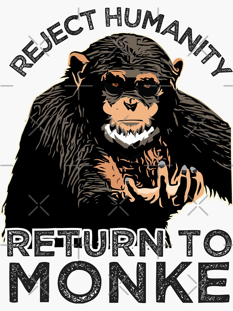 Reject Humanity Return to Monke Evolution Funny Chimp Meme - Reject  Humanity - Sticker