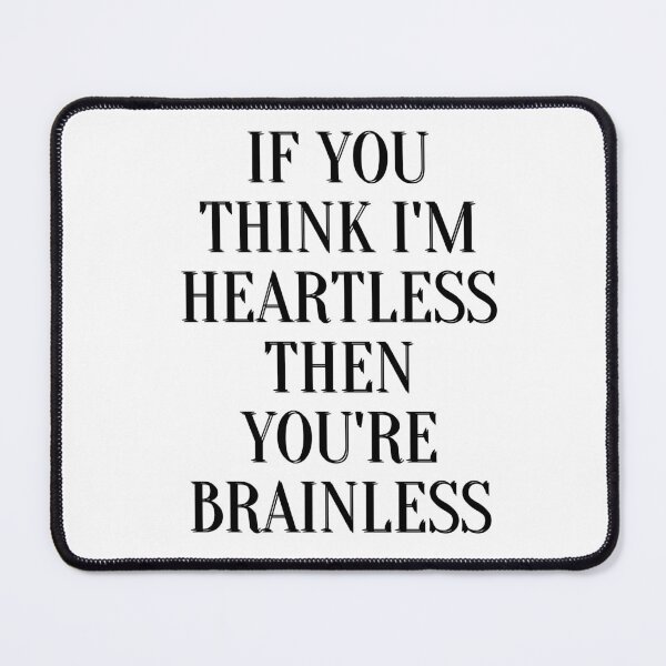Item preview, If you think I'm heartless then you're brainless designed and sold by Jaadueekala.