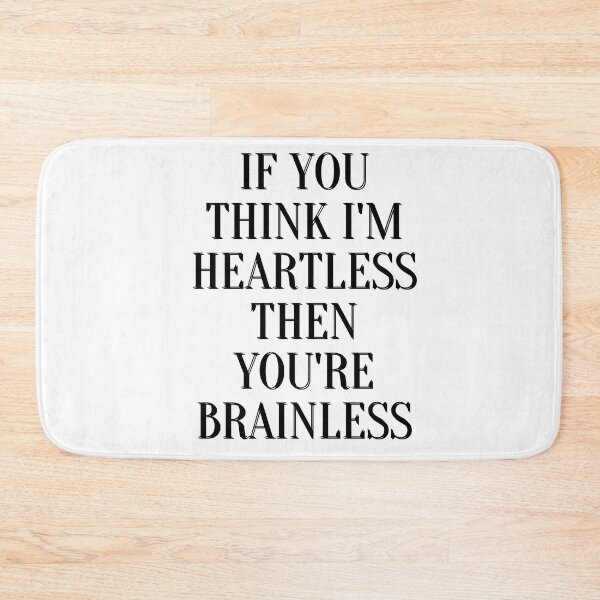 Item preview, If you think I'm heartless then you're brainless designed and sold by Jaadueekala.