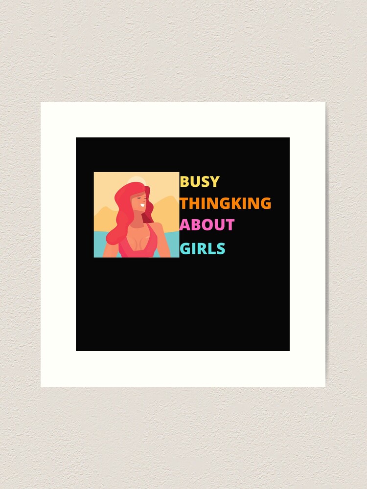 busy thinking about girls Art Print