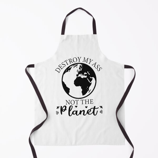 Item preview, Destroy My Ass Not The Planet designed and sold by beefrancky.