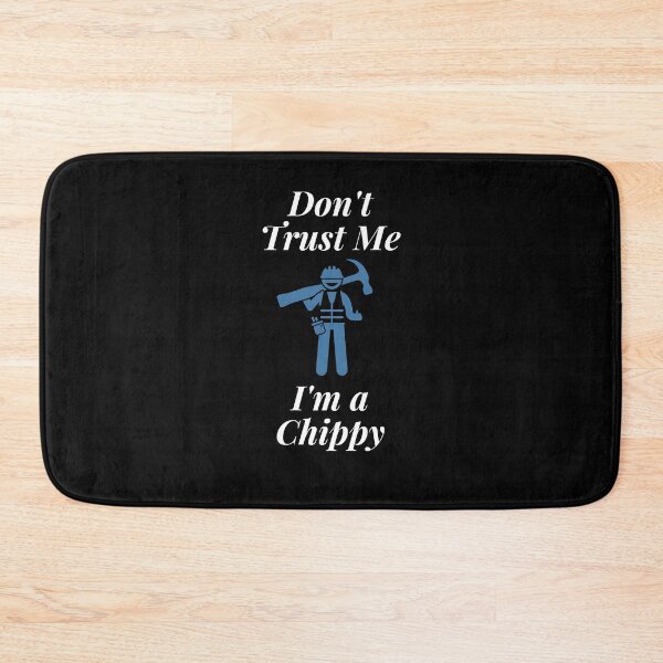 Item preview, Don't trust Me I'm a Chippy designed and sold by Profession-Co.