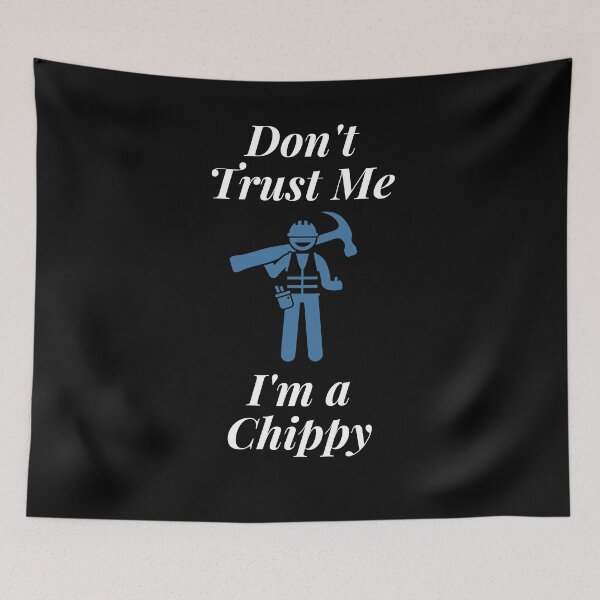 Item preview, Don't trust Me I'm a Chippy designed and sold by Profession-Co.