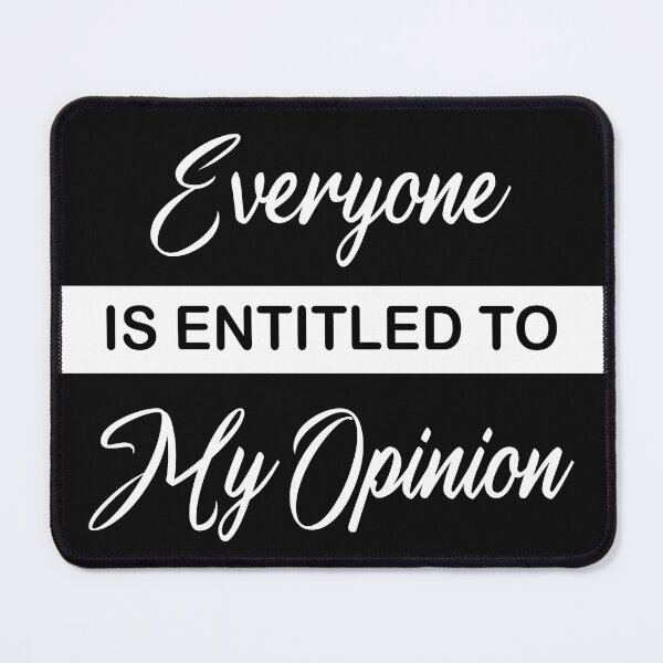 Item preview, Copy of Everyone Is Entitled To My Opinion designed and sold by beefrancky.