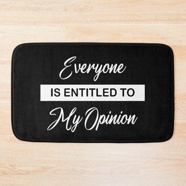 Item preview, Copy of Everyone Is Entitled To My Opinion designed and sold by beefrancky.