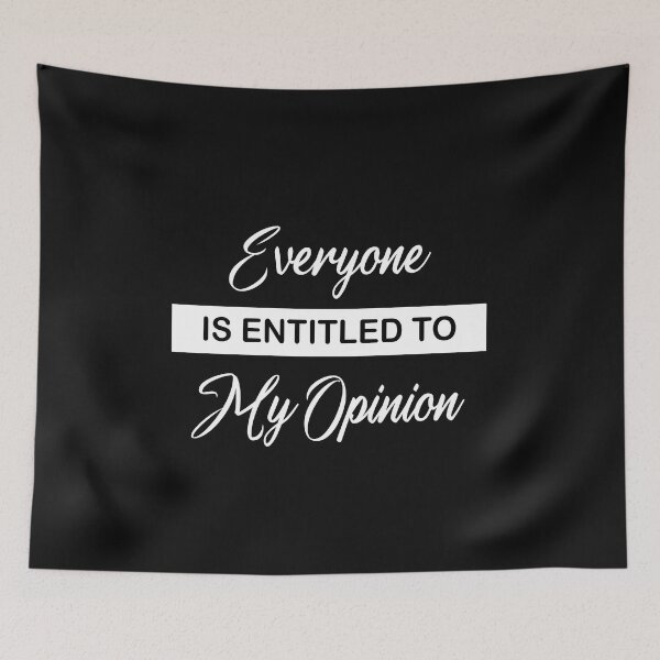 Item preview, Copy of Everyone Is Entitled To My Opinion designed and sold by beefrancky.