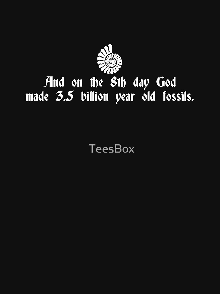 And On The 8th Day, God Made 3.5 Billion Year Old Fossils by TeesBox