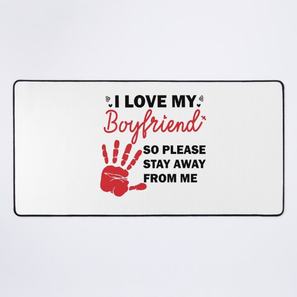 Item preview, I Love My Boyfriend So Please Stay Away From Me designed and sold by beefrancky.