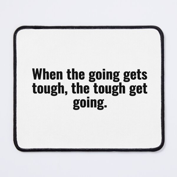 Item preview, When the going gets tough, the tough get going. designed and sold by Vanion.