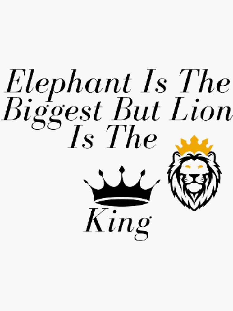 "Elephant is the biggest but lion is the king" Sticker by kavinduchamod