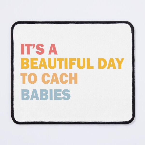Item preview, It’s A Beautiful Day To Catch Babies designed and sold by beefrancky.