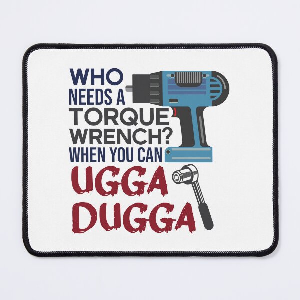Item preview, Who Needs Torque Wrench When you can Ugga Dugga  designed and sold by alltheprints.