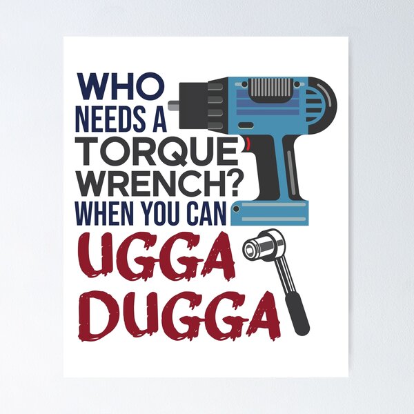 Item preview, Who Needs Torque Wrench When you can Ugga Dugga designed and sold by alltheprints.