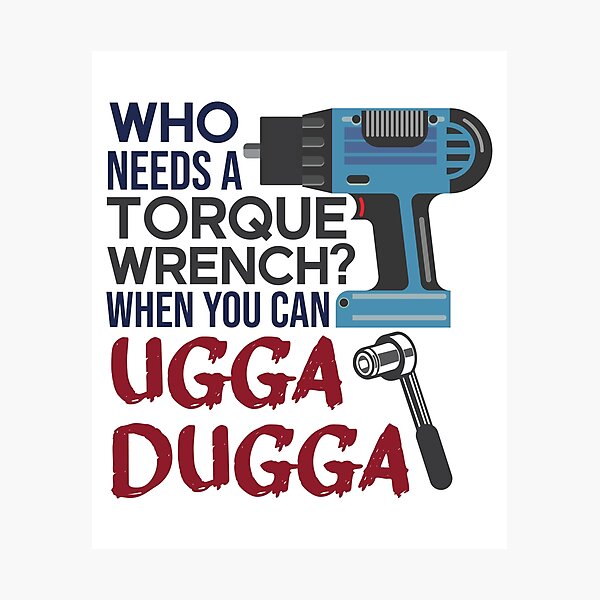Item preview, Who Needs Torque Wrench When you can Ugga Dugga  designed and sold by alltheprints.