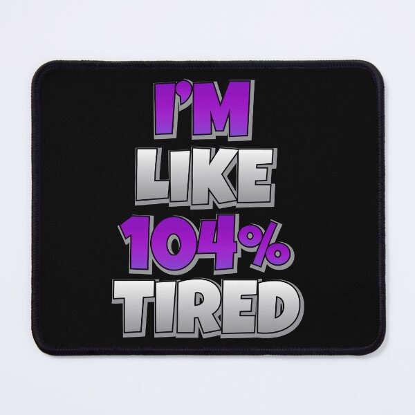Item preview, 104 Percent Tired Sarcasm Funny Sarcastic Gift designed and sold by haselshirt.