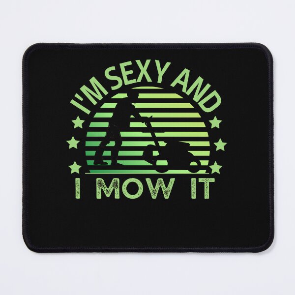 Item preview, I'm Sexy And I Mow It Funny Lawn Mower Yard Work designed and sold by Fudoitga.